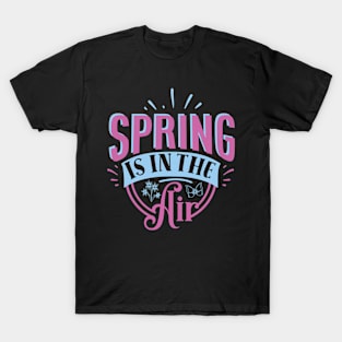 Spring Is In The Air T-Shirt